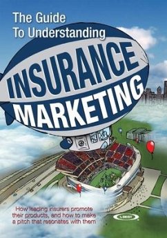 The Guide to Understanding Insurance Marketing: How leading insurers promote their products, and how to make a pitch that resonates with them - A. M. Best Company