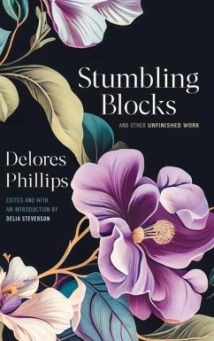 Stumbling Blocks and Other Unfinished Work - Phillips, Delores