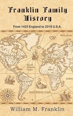 Franklin Family History: From 1425 England to 2018 U.S.A. - Franklin, William M.