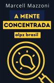 A Mente Concentrada (eBook, ePUB) A Mente Concentrada (eBook, ePUB)