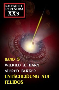 Entscheidung auf Felidos: Raumschiff Perendra XX3 - Band 5 (eBook, ePUB) - Hary, Wilfried A.; Bekker, Alfred