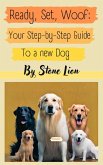Ready, Set, Woof: Your Step-by-Step Guide to a New Dog (1, #1) (eBook, ePUB)
