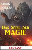 Das Spiel der Magie: Fantasy (eBook, ePUB) Das Spiel der Magie: Fantasy (eBook, ePUB)
