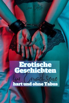 Erotische Geschichten für Erwachsene - hart und ohne Tabus - (eBook, ePUB) - Celeste, Luna