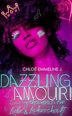 DAZZLING AMOUR! Das Geheimnis von Liebe & Leidenschaft (eBook, ePUB) - J., Chloé Emmeline