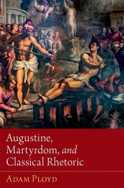 Augustine, Martyrdom, and Classical Rhetoric (eBook, ePUB) - Ployd, Adam