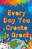 Every Day You Create is Great (Financial Freedom, #155) (eBook, ePUB)