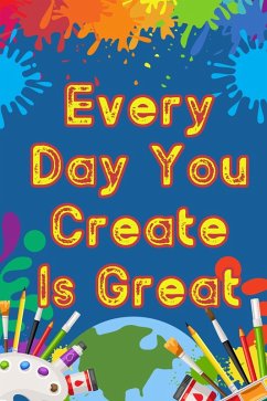 Every Day You Create is Great (Financial Freedom, #155) (eBook, ePUB) - King, Joshua