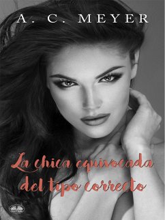 La Chica Equivocada Del Tipo Correcto (eBook, ePUB) - Meyer, A. C.