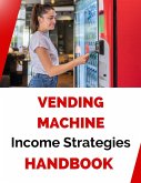 Vending Machine Income Strategies Handbook (eBook, ePUB)