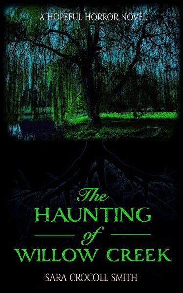 The Haunting of Willow Creek (Hopeful Horror) (eBook, ePUB) The Haunting of Willow Creek (Hopeful Horror) (eBook, ePUB)