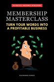Membership Masterclass: Turn Your Words Into A Profitable Business (Passive Income Streams, #1) (eBook, ePUB)