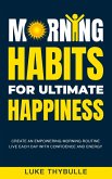Morning Habits For Ultimate Happiness: Create An Empowering Morning Routine, Live Each Day With Confidence And Energy (Morning Habits Series) (eBook, ePUB)