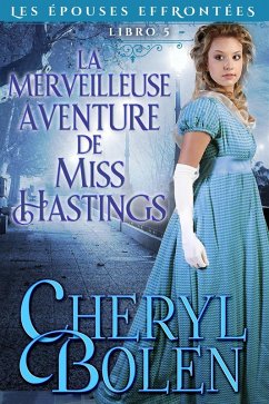 La merveilleuse aventure de Miss Hastings (Les épouses effrontées, #5) (eBook, ePUB) - Bolen, Cheryl