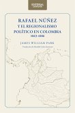 Rafael Núñez y el regionalismo político en Colombia 1863-1886 (eBook, PDF)