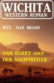 Dan Barry oder Der Nachtreiter: Wichita Western Roman 53 (eBook, ePUB)