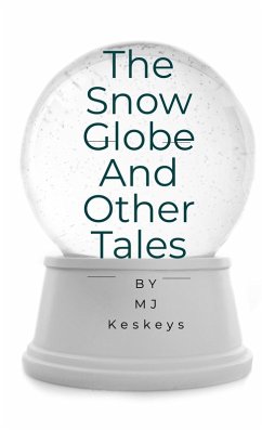 The Snow Globe and Other Tales (eBook, ePUB) - Keskeys, Mj