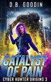 Catalyst of Pain (Cyber Hunter Origins, #3) (eBook, ePUB)