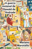 A guerra invisível de Oswald de Andrade (eBook, ePUB)