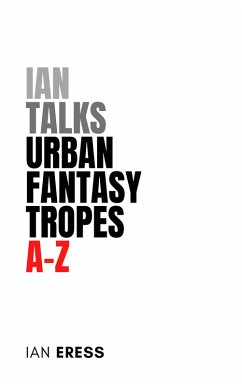 Ian Talks Urban Fantasy Tropes A-Z (TropesAtoZ, #1) (eBook, ePUB) - Eress, Ian
