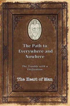 The Path to Everywhere and Nowhere: The Trouble with a Unification (eBook, ePUB) - of Man, The Heart