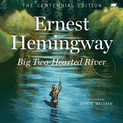 Big Two-Hearted River: The Centennial Edition - Hemingway, Ernest