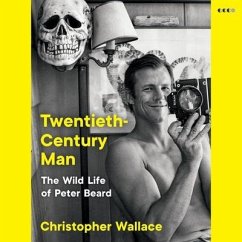 Twentieth-Century Man: The Wild Life of Peter Beard - Wallace, Christopher