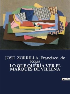 LO QUE QUERÍA VER EL MARQUÉS DE VILLENA - de Rojas, Francisco; Zorrilla, José