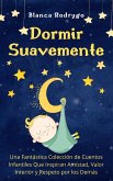 Dormir Suavemente: Una Fantástica Colección de Cuentos Infantiles Que Inspiran Amistad, Valor Interior y Respeto por los Demás