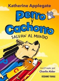 Perro Y Cachorro Salvan Al Mundo - Applegate, Katherine