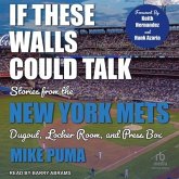 If These Walls Could Talk: Stories from the New York Mets Dugout, Locker Room, and Press Box
