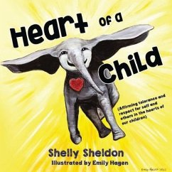 Heart of a Child (Affirming tolerance and respect for self and others in the hearts of our children) - Sheldon, Shelley