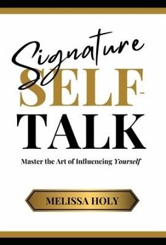 Signature Self-Talk: Master the Art of Influencing Yourself - Holy, Melissa