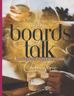 If These Boards Could Talk: Culture, Conversation, and Charcuterie - Romer, Brandyce
