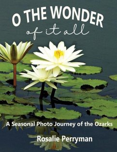 O the Wonder of it All: A Seasonal Photo Journey of the Ozarks - Perryman, Rosalie
