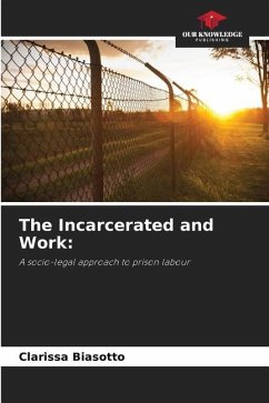 The Incarcerated and Work: - Biasotto, Clarissa