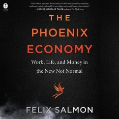 The Phoenix Economy: Work, Life, and Money in the New Not Normal - Salmon, Felix