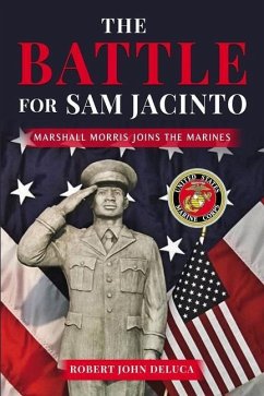 The Battle For Sam Jacinto: Marshall Morris Joins the Marines - Deluca, Robert John