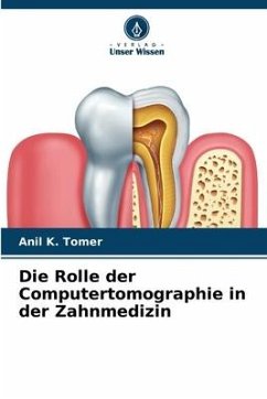 Die Rolle der Computertomographie in der Zahnmedizin - Tomer, Anil K.