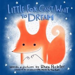 Little Fox Can't Wait to Dream: A Rhyming Bedtime Story - Pechter, Rhea