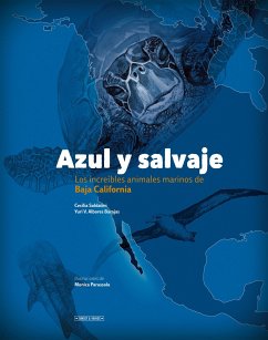 Azul Y Salvaje: Los Increíbles Animales Marinos de Baja California - Albores Barajas, Yuri V.; Soldatini, Cecilia