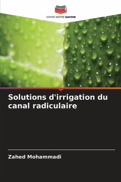 Solutions d'irrigation du canal radiculaire - Mohammadi, Zahed