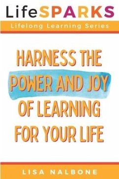 Harness the Power and Joy of Learning for Your Life - Nalbone, Lisa