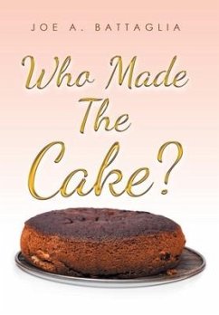 Who Made the Cake? - Battaglia, Joe A.