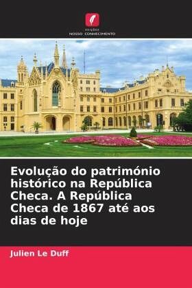 Evolução do património histórico na República Checa. A República Checa de 1867 até aos dias de hoje Evolução do património histórico na República Checa. A República Checa de 1867 até aos dias de hoje