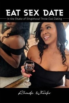 Eat Sex Date: In the State of Singlehood Throw Out Dating - Wheeler, Rhonda
