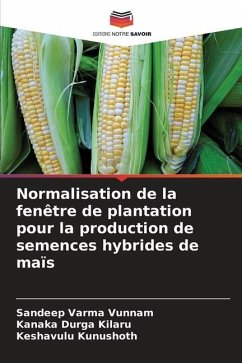 Normalisation de la fenêtre de plantation pour la production de semences hybrides de maïs - Vunnam, Sandeep Varma;Kilaru, Kanaka Durga;Kunushoth, Keshavulu