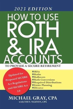 How to Use Roth and IRA Accounts to Provide a Secure Retirement 2023 Edition - Nguyen, Thi; Gray, Michael