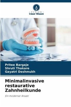 Minimalinvasive restaurative Zahnheilkunde - BARGAJE, PRITEE;THAKARE, SHRUTI;Deshmukh, Gayatri