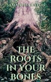The Roots In Your Bones